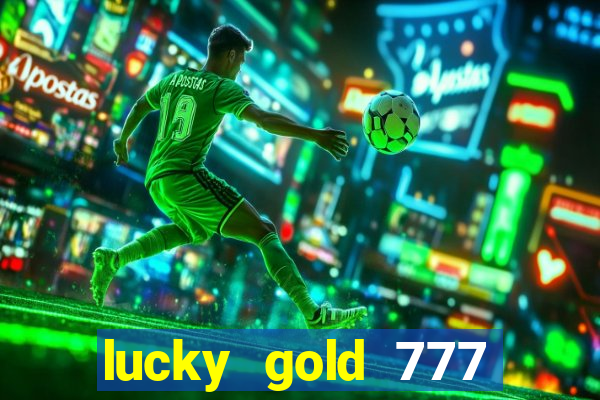 lucky gold 777 paga mesmo